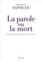 Couverture du livre « La parole ou la mort ; essai sur la division du sujet » de Moustapha Safouan aux éditions Seuil