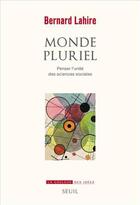 Couverture du livre « Monde pluriel ; penser l'unité des sciences sociales » de Bernard Lahire aux éditions Seuil
