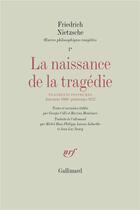 Couverture du livre « La naissance de la tragédie / fragments posthumes (automne 1869 - printemps 1872) » de Friedrich Nietzsche aux éditions Gallimard