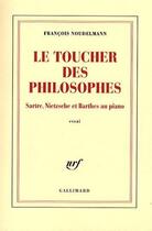 Couverture du livre « Le toucher des philosophes ; Sartre, Nietzsche et Barthes au piano » de Francois Noudelmann aux éditions Gallimard