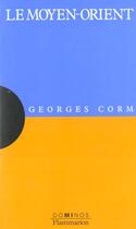 Couverture du livre « Le Moyen Orient » de Georges Corm aux éditions Flammarion