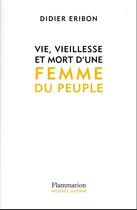 Couverture du livre « Vie, vieillesse et mort d'une femme du peuple » de Didier Eribon aux éditions Flammarion