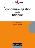 Couverture du livre « Économie et gestion de la banque » de Vincent Maymo et Eric Lamarque aux éditions Dunod