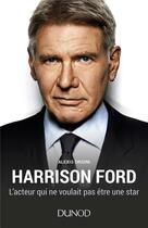 Couverture du livre « Harrison Ford ; l'acteur qui ne voulait pas être une star » de Alexis Orsini aux éditions Dunod