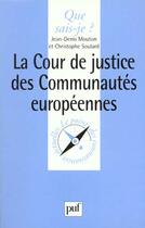 Couverture du livre « Cour de justice communautes europ. » de Mouton/Soulard J.D/C aux éditions Que Sais-je ?