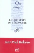 Couverture du livre « Les 100 mots de l'économie » de Betbeze/Jean-Paul aux éditions Que Sais-je ?