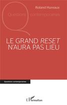 Couverture du livre « Le grand reset n'aura pas lieu » de Roland Hureaux aux éditions L'harmattan