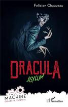 Couverture du livre « Dracula : Asylum » de Felicien Chauveau aux éditions L'harmattan