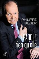 Couverture du livre « La parole ; rien qu'elle » de Philippe Bilger aux éditions Cerf