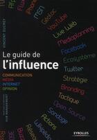Couverture du livre « Le guide de l'influence ; communication, media, internet, opinion, base sur la méthode hub management » de Vincent Ducrey aux éditions Organisation