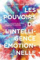 Couverture du livre « Les pouvoirs de l'intelligence émotionnelle » de Claire Lauzol et Didier Noye et Regis Rossi aux éditions Eyrolles