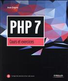 Couverture du livre « PHP 7 ; cours et exercices » de Jean Engels aux éditions Eyrolles