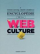 Couverture du livre « Encyclopédie de la web culture » de Diane Lisarelli et Titiou Lecocq aux éditions Robert Laffont