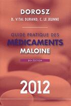 Couverture du livre « Dorosz ; guide pratique Maloine des médicaments (édition 2012) » de Ph Dorosz et D Vital Durand et C Le Jeunne aux éditions Maloine