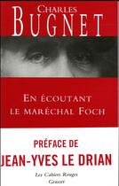 Couverture du livre « En écoutant le Maréchal Foch » de Charles Bugnet aux éditions Grasset Et Fasquelle