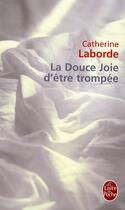 Couverture du livre « La douce joie d'être trompée » de Catherine Laborde aux éditions Le Livre De Poche