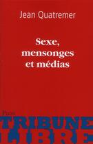 Couverture du livre « Sexe, mensonges et medias » de Quatremer Jean aux éditions Plon