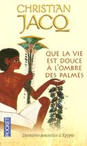 Couverture du livre « Que la vie est douce à l'ombre des palmes » de Christian Jacq aux éditions Pocket