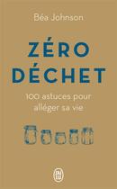Couverture du livre « Zéro déchet ; 100 astuces pour alléger sa vie » de Bea Johnson aux éditions J'ai Lu