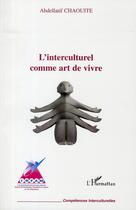 Couverture du livre « L'interculturel comme art de vivre » de Abdellatif Chaouite aux éditions L'harmattan