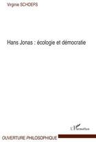 Couverture du livre « Hans Jonas : écologie et démocratie » de Virginie Schoefs aux éditions L'harmattan