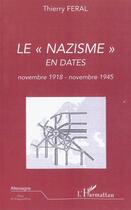 Couverture du livre « Le « nazisme » en dates ; novembre 1918 - novembre 1945 » de Feral Thierry aux éditions L'harmattan