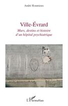 Couverture du livre « Ville-Evrard ; murs, destins et histoire d'un hôpital psychiatrique » de Andre Roumieux aux éditions Editions L'harmattan