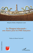 Couverture du livre « Le dragon taiwanais ; une chance pour les PME françaises » de Marjorie Hobin et Stephanie Lunet aux éditions Editions L'harmattan