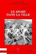 Couverture du livre « Le sport dans la ville » de Jean-François Loudcher et Christian Vivier aux éditions Editions L'harmattan