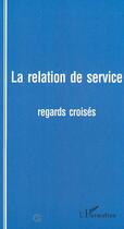 Couverture du livre « La relation de service ; regards croisés » de Cnrs et Ireseco aux éditions Editions L'harmattan