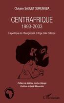 Couverture du livre « Centrafrique 1993-2003 ; la politique du changement d'Ange Félix Patassé » de Clotaire Saulet Surungba aux éditions Editions L'harmattan