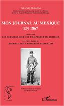 Couverture du livre « Mon journal au Mexique en 1867, incluant les derniers jours de l'empereur Maximilien, avec des pages du journal de la princesse Salm-Salm » de Felix Salm-Salm aux éditions Editions L'harmattan