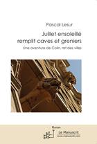 Couverture du livre « Juillet ensoleillé remplit caves et greniers » de Pascal Lesur aux éditions Le Manuscrit