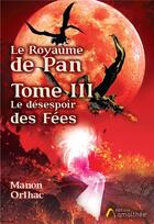 Couverture du livre « Le royaume de Pan t.3 ; le désespoir des fées » de Manon Orlhac aux éditions Amalthee