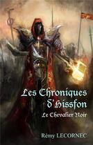 Couverture du livre « Les chroniques d'Hissfon ; le chevalier noir » de Remy Lecornec aux éditions Books On Demand