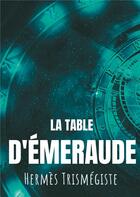 Couverture du livre « La table d'émeraude ; Hermès trismégiste » de Hermes Trismegiste aux éditions Books On Demand