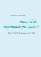 Couverture du livre « Langue-et-histoire t.186 ; manuel de toponymie française ; 1ere partie: les noms de cols » de Philippe Potel-Belner aux éditions Books On Demand