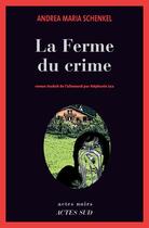 Couverture du livre « La ferme du crime » de Andrea Maria Schenkel aux éditions Editions Actes Sud