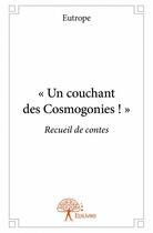 Couverture du livre « Un couchant des Cosmogonies ! » de Eutrope aux éditions Edilivre