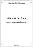 Couverture du livre « Mémoire de Ninos ; jamais prisonnier d'opinions » de Ninos Ezechias Ngoua aux éditions Edilivre