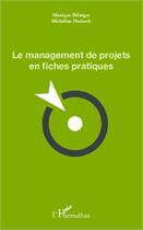 Couverture du livre « Le management de projets en fiches pratiques » de Micheline Declerck et Monique Belanger aux éditions L'harmattan