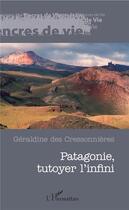 Couverture du livre « Patagonie, tutoyer l'infini » de Gerldine Des Cressonnieres aux éditions L'harmattan