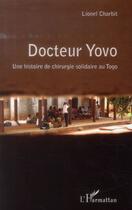 Couverture du livre « Docteur Yovo ; une histoire de chirurgie solidaire au Togo » de Lionel Charbit aux éditions L'harmattan