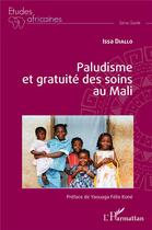 Couverture du livre « Paludisme et gratuité des soins au Mali » de Issa Diallo aux éditions L'harmattan