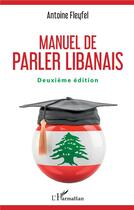 Couverture du livre « Manuel de parler libanais (2e édition) » de Antoine Fleyfel aux éditions L'harmattan