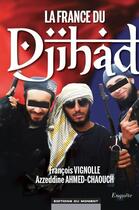 Couverture du livre « La France du Djihad » de Francois Vignolle et Azzeddine Ahmed-Chaouch aux éditions Editions Du Moment