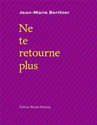 Couverture du livre « Ne te retourne plus » de Jean-Marie Berthier aux éditions Bruno Doucey