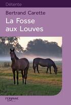 Couverture du livre « La fosse aux louves » de Bertrand Carette aux éditions Feryane