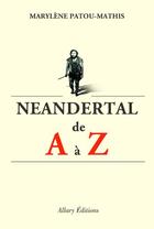 Couverture du livre « Néandertal de A à Z » de Marylene Patou-Mathis aux éditions Allary