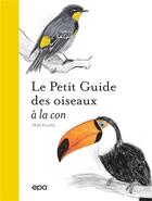 Couverture du livre « Le petit guide des oiseaux à la con » de Matt Kracht aux éditions Epa